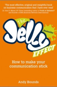 Энди Баундс - The Jelly Effect. How to Make Your Communication Stick