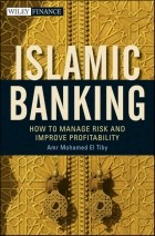 Amr Mohamed El Tiby Ahmed - Islamic Banking. How to Manage Risk and Improve Profitability