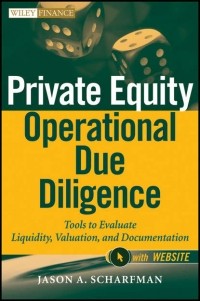Jason Scharfman A. - Private Equity Operational Due Diligence. Tools to Evaluate Liquidity, Valuation, and Documentation