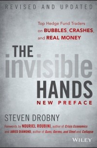Джаред Даймонд - The Invisible Hands. Top Hedge Fund Traders on Bubbles, Crashes, and Real Money
