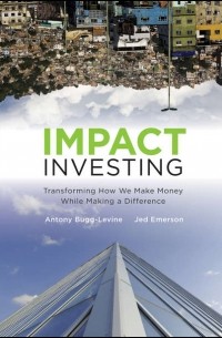 Jed  Emerson - Impact Investing. Transforming How We Make Money While Making a Difference
