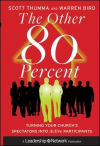 Warren  Bird - The Other 80 Percent. Turning Your Church's Spectators into Active Participants
