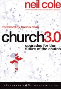 Neil  Cole - Church 3. 0. Upgrades for the Future of the Church