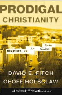Geoffrey  Holsclaw - Prodigal Christianity. 10 Signposts into the Missional Frontier