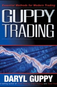 Daryl  Guppy - Guppy Trading. Essential Methods for Modern Trading