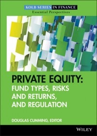 Douglas  Cumming - Private Equity. Fund Types, Risks and Returns, and Regulation