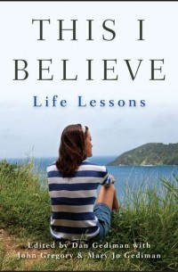 John  Gregory - This I Believe. Life Lessons