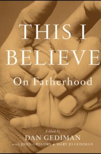 John  Gregory - This I Believe. On Fatherhood