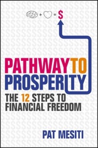 Pat Mesiti - Pathway to Prosperity. The 12 Steps to Financial Freedom