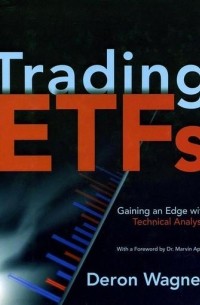 Deron  Wagner - Trading ETFs. Gaining an Edge with Technical Analysis