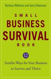 Barbara  Weltman - Small Business Survival Book. 12 Surefire Ways for Your Business to Survive and Thrive