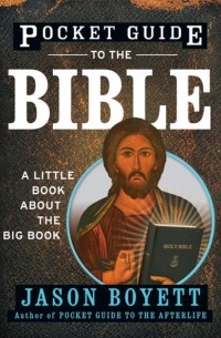 Jason  Boyett - Pocket Guide to the Bible. A Little Book About the Big Book
