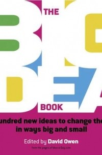 David  Owen - The Big Idea Book. Five hundred new ideas to change the world in ways big and small
