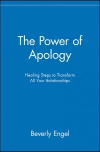 Беверли Энгл - The Power of Apology. Healing Steps to Transform All Your Relationships