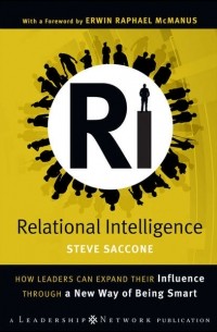 Steve  Saccone - Relational Intelligence. How Leaders Can Expand Their Influence Through a New Way of Being Smart