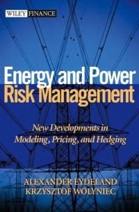 Alexander  Eydeland - Energy and Power Risk Management. New Developments in Modeling, Pricing, and Hedging