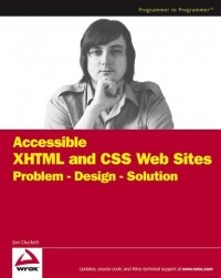Джон Дакетт - Accessible XHTML and CSS Web Sites. Problem - Design - Solution