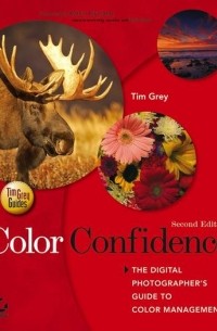 Tim  Grey - Color Confidence. The Digital Photographer's Guide to Color Management