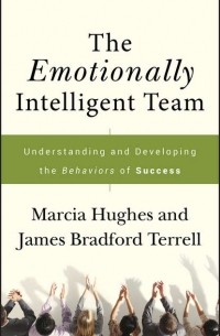 The Emotionally Intelligent Team. Understanding and Developing the Behaviors of Success