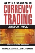Майкл Арчер - Getting Started in Currency Trading. Winning in Today's Hottest Marketplace