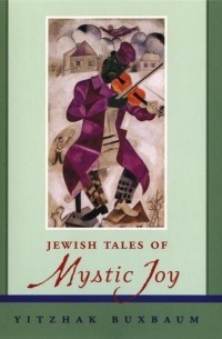 Yitzhak  Buxbaum - Jewish Tales of Mystic Joy