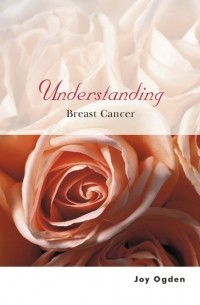 Joy  Ogden - Understanding Breast Cancer