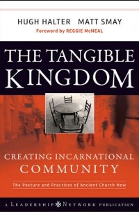 Hugh  Halter - The Tangible Kingdom. Creating Incarnational Community