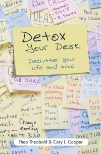 Theo  Theobald - Detox Your Desk. Declutter Your Life and Mind