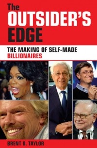 Brent Taylor D. - The Outsider's Edge. The Making of Self-Made Billionaires