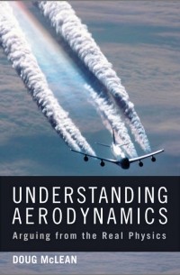 Doug  McLean - Understanding Aerodynamics. Arguing from the Real Physics