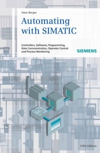 Hans  Berger - Automating with SIMATIC. Controllers, Software, Programming, Data