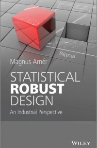 Statistical Robust Design. An Industrial Perspective