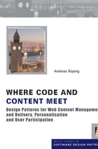 Andreas  Rueping - Where Code and Content Meet. Design Patterns for Web Content Management and Delivery, Personalisation and User Participation