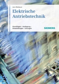 Jens  Weidauer - Elektrische Antriebstechnik. Grundlagen, Auslegung, Anwendungen, L?sungen