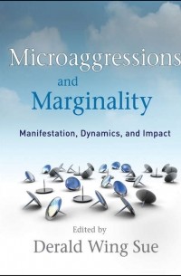 Derald Sue Wing - Microaggressions and Marginality. Manifestation, Dynamics, and Impact