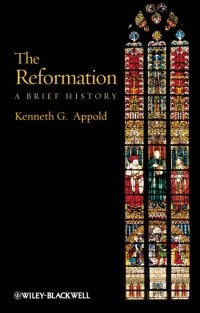 Kenneth Appold G. - The Reformation. A Brief History