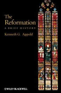 Kenneth Appold G. - The Reformation. A Brief History