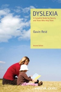 Gavin  Reid - Dyslexia. A Complete Guide for Parents and Those Who Help Them