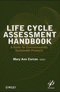 Mary Curran Ann - Life Cycle Assessment Handbook. A Guide for Environmentally Sustainable Products