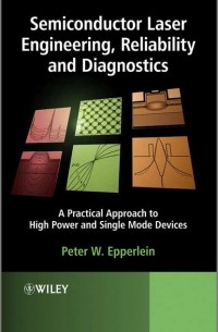 Peter Epperlein W. - Semiconductor Laser Engineering, Reliability and Diagnostics. A Practical Approach to High Power and Single Mode Devices