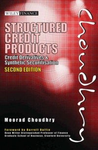 Moorad  Choudhry - Structured Credit Products. Credit Derivatives and Synthetic Securitisation