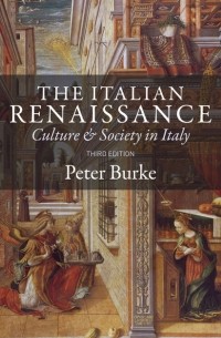 Питер Берк - The Italian Renaissance. Culture and Society in Italy
