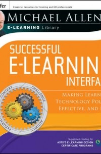 Майкл Аллен - Michael Allen's Online Learning Library: Successful e-Learning Interface. Making Learning Technology Polite, Effective, and Fun