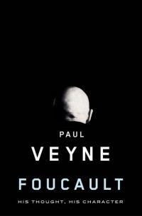 Поль Вейн - Foucault. His Thought, His Character