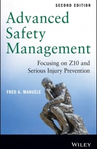 Fred Manuele A. - Advanced Safety Management. Focusing on Z10 and Serious Injury Prevention