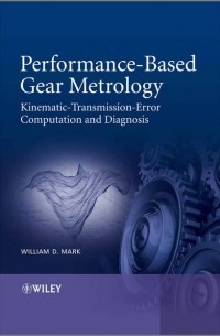 William Mark D. - Performance-Based Gear Metrology. Kinematic - Transmission - Error Computation and Diagnosis