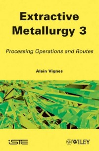 Alain  Vignes - Extractive Metallurgy 3. Processing Operations and Routes