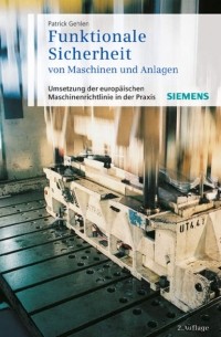 Patrick  Gehlen - Funktionale Sicherheit von Maschinen und Anlagen. Umsetzung der Europ?ischen Maschinenrichtlinie in der Praxis