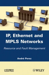 Andre  Perez - IP, Ethernet and MPLS Networks. Resource and Fault Management