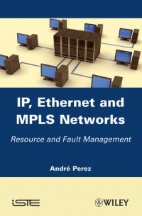 Andre  Perez - IP, Ethernet and MPLS Networks. Resource and Fault Management